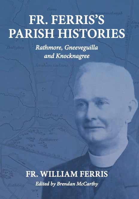 Fr Ferris's History of the Parishes of Rathmore, Gneeveguilla and Knocknagree